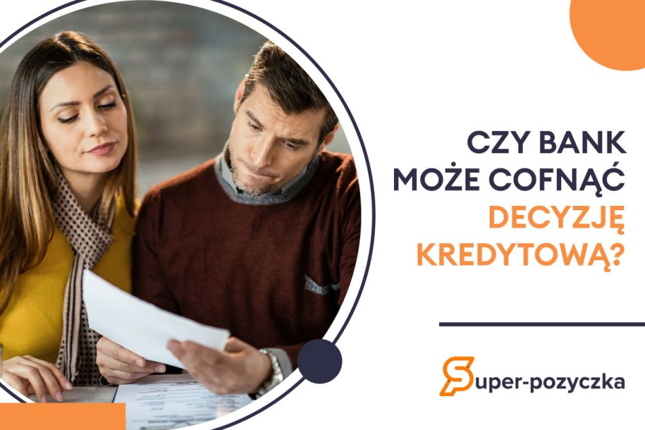 czy bank może cofnąć decyzję kredytową?
